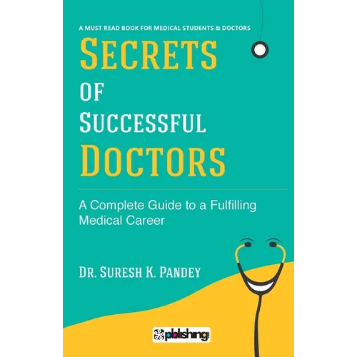 Secrets of Successful Doctors: A Complete Guide to a Fulfilling Medical Career