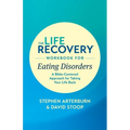 The Life Recovery Workbook for Eating Disorders: A Bible-Centered Approach for Taking Your Life Back