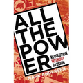 All the Power: Revolution Without Illusion