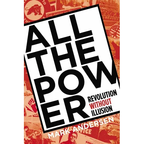 All the Power: Revolution Without Illusion