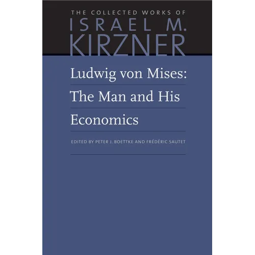 Ludwig Von Mises: The Man and His Economics