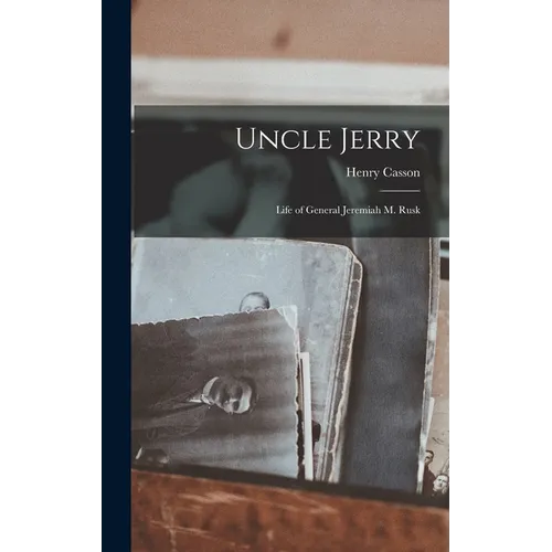 Uncle Jerry: Life of General Jeremiah M. Rusk