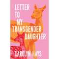 Letter to My Transgender Daughter: A Girlhood