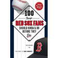 100 Things Red Sox Fans Should Know & Do Before They Die