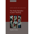 The Family Metaphor in Jesus' Teaching, Second Edition: Gospel Imagery and Application