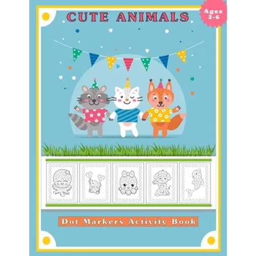 Dot Markers Activity Book, Cute Animals: Easy Guided BIG DOTS Do a dot page a day Gift for Kids Ages 2-6, Baby, Toddler, Preschool, ... Art Paint Daub