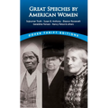Great Speeches by American Women: Sojourner Truth, Susan B. Anthony, Eleanor Roosevelt, Geraldine Ferraro, Nancy Pelosi & Others