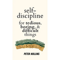 Self-Discipline for Tedious, Boring, and Difficult Things