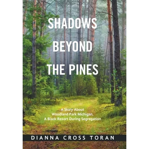 Shadows Beyond the Pines: A Story About Woodland Park Michigan, a Black Resort During Segregation