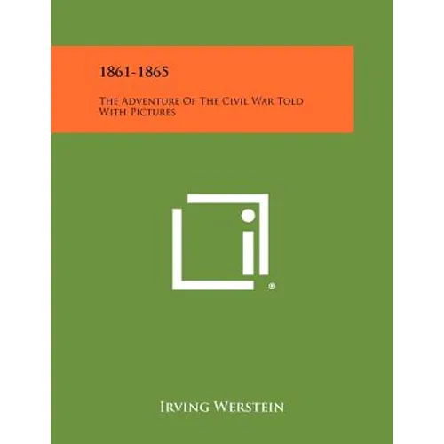 1861-1865: The Adventure of the Civil War Told with Pictures