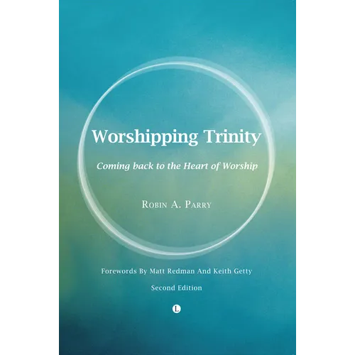 Worshipping Trinity: Coming Back to the Heart of Worship (2nd Edition)