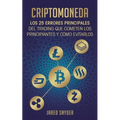 Criptomoneda: Los 25 Errores Principales Del Trading Que Cometen Los Principiantes Y Cómo Evitarlos
