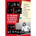 Turn It Up!: My Time Making Hit Records in the Glory Days of Rock Music (Featuring Mötley Crüe, Poison, Twisted Sister, Jeff Beck,