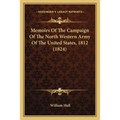 Memoirs Of The Campaign Of The North Western Army Of The United States, 1812 (1824)