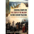 Essential Essays for the Study of the Military in First-Century Palestine: Soldiers and the New Testament Context