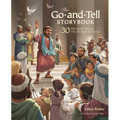 The Go-And-Tell Storybook: 30 Bible Stories Showing Why We Share about Jesus (a Post-Easter Family Devotional about the Acts of the Apostles)