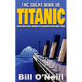 The Great Book of Titanic: Interesting Stories, Random Facts and Amazing Trivia About Titanic