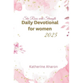 She rises with Strength: Daily Devotional for Women 2025