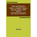 Notes and Queries, Index to Eighth Volume, July-December 1853; A Medium of Inter-communication for Literary Men, Artists, Antiquaries, Genealogists, e