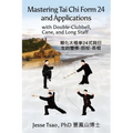 Mastering Tai Chi Form 24: Applications with Double-Clubbell, Cane, and Long Staff 簡化太極拳24式與衍&