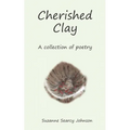 Cherished Clay: A collection of poetry