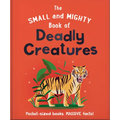 The Small and Mighty Book of Deadly Creatures: Pocket-Sized Books, Massive Facts!