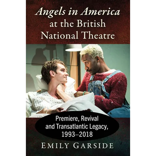 Angels in America at the British National Theatre: Premiere, Revival and Transatlantic Legacy, 1993-2018
