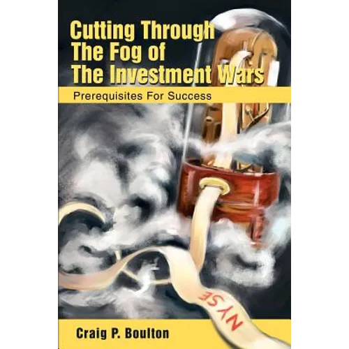 Cutting Through the Fog of the Investment Wars: Prerequisites for Success