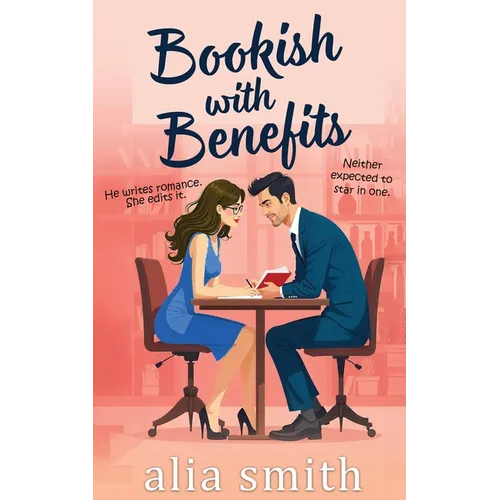 Bookish With Benefits: A friends-with-benefits, forced proximity romance with undeniable chemistry