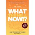 What The Hell Now!?: The perspective shift that puts the power to change back in your hands