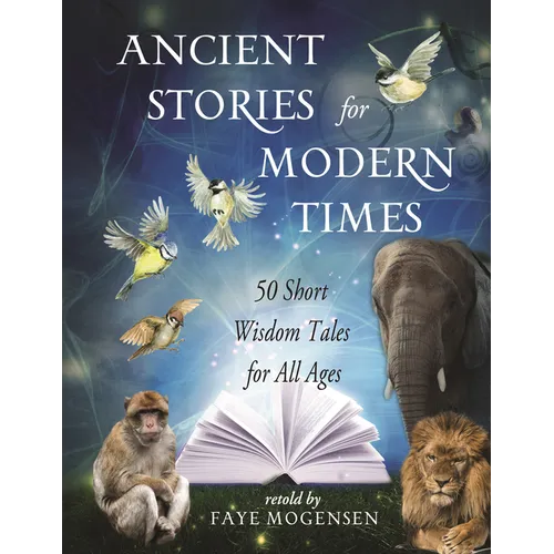 Ancient Stories for Modern Times: 50 Short Wisdom Tales for All Ages
