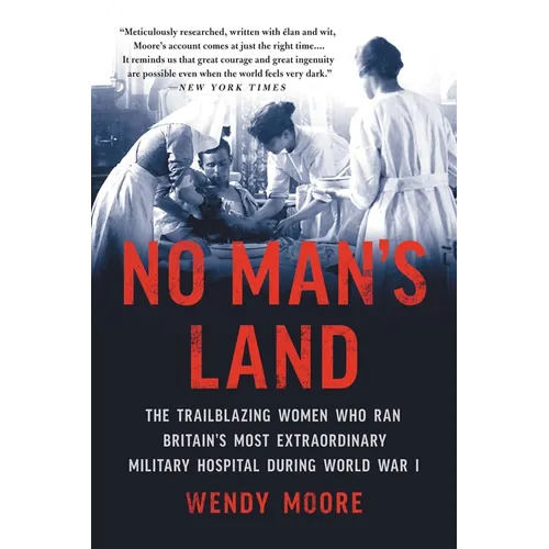 No Man's Land: The Trailblazing Women Who Ran Britain's Most Extraordinary Military Hospital During World War I