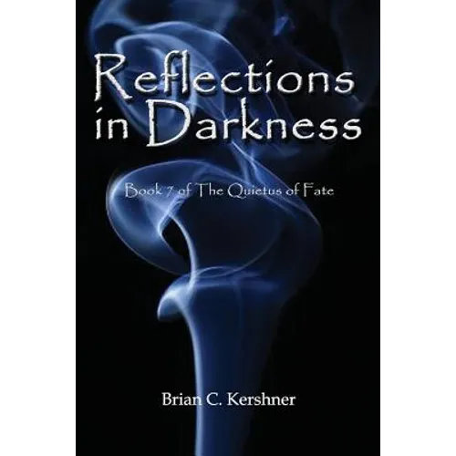 Reflections in Darkness: Book 7 of The Quietus of Fate