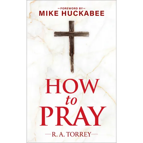 How to Pray and How to Study the Bible for Greatest Profit: With a Foreword by Mike Huckabee