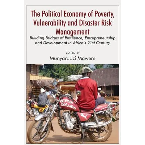 The Political Economy of Poverty, Vulnerability and Disaster Risk Management: Building Bridges of Resilience, Entrepreneurship and Development in Afri