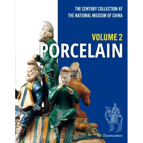 The Century Collection at the National Museum of China: Volume 2: Porcelain