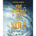 The Story of Water: God at Work in the Bible's Watery Tales