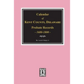 Calendar of Kent County, Delaware Probate Records 1680-1800.