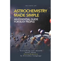 Astrochemistry Made Simple: A Weekend Pocketbook For Busy People In Everyday Language