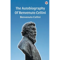 The Autobiography Of Benvenuto Cellini