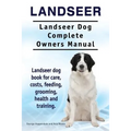 Landseer. Landseer Dog Complete Owners Manual. Landseer dog book for care, costs, feeding, grooming, health and training.