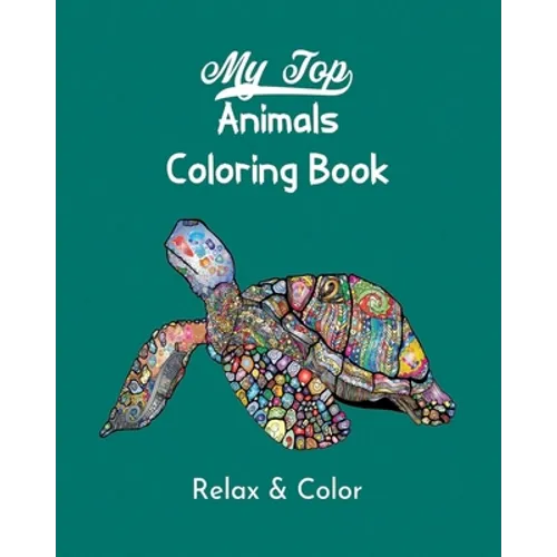 My Top Animals Coloring Book - Relax and Color: Stress Relieving Designs, Over 50 Incredible Designs to Color!