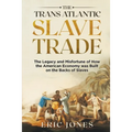 The Trans Atlantic Slave Trade: The Legacy and Misfortune of How the American Economy was Built on the Backs of Slaves