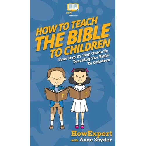 How to Teach the Bible to Children: Your Step By Step Guide to Teaching the Bible to Children