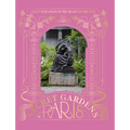 The Secret Gardens of Paris: Green Hideaways in the Heart of the City