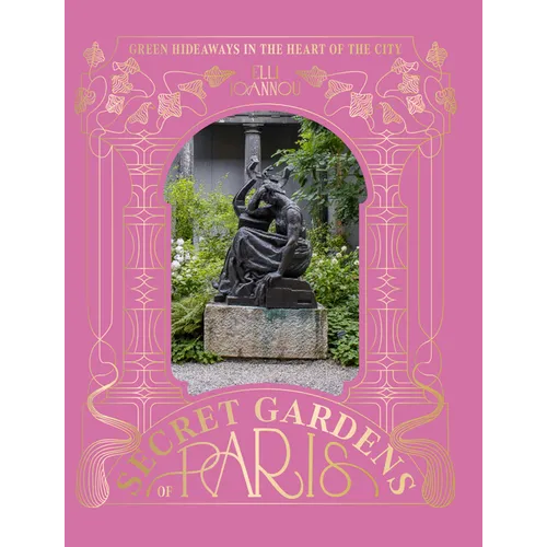 The Secret Gardens of Paris: Green Hideaways in the Heart of the City
