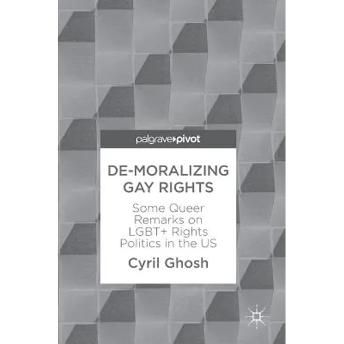 De-Moralizing Gay Rights: Some Queer Remarks on Lgbt+ Rights Politics in the Us