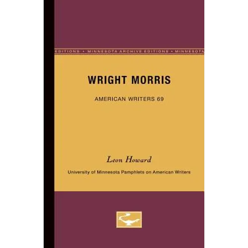 Wright Morris - American Writers 69: University of Minnesota Pamphlets on American Writers