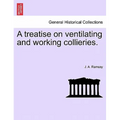 A Treatise on Ventilating and Working Collieries.