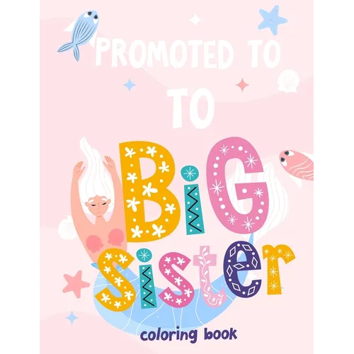 Promoted To Big Sister Coloring Book: New Baby Coloring Book For Girls 1-8